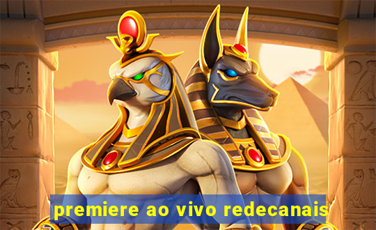 premiere ao vivo redecanais